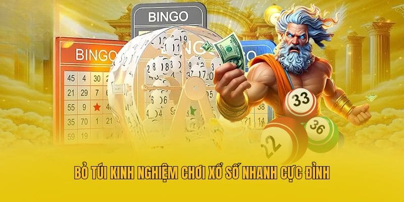 Bỏ túi kinh nghiệm chơi xổ số nhanh cực đỉnh