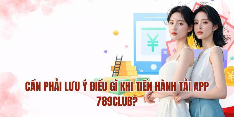 Cần phải lưu ý điều gì khi tiến hành tải app MM88?