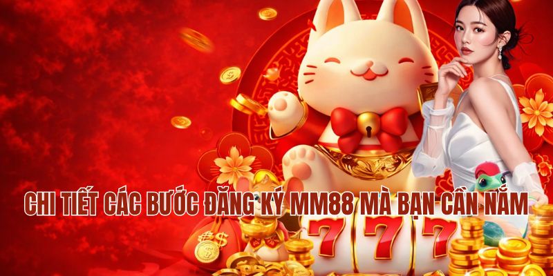 Chi tiết các bước đăng ký MM88 mà bạn cần nắm