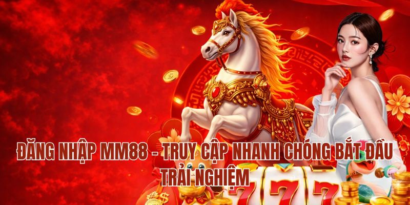 Đăng Nhập MM88 – Truy Cập Nhanh Chóng Bắt Đầu Trải Nghiệm