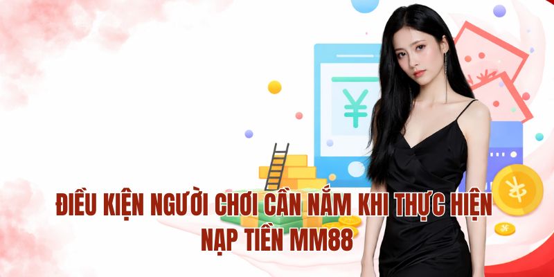 Điều kiện người chơi cần nắm khi thực hiện nạp tiền MM88