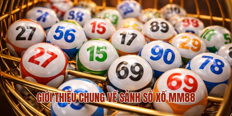 Giới thiệu chung về sảnh sổ xố MM88