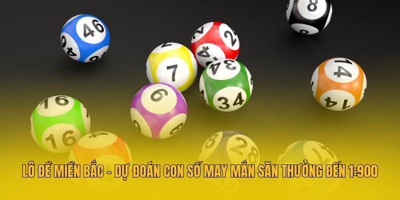 Lô Đề Miền Bắc - Dự Đoán Con Số May Mắn Săn Thưởng Đến 1:900