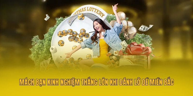 Mách bạn kinh nghiệm thắng lớn khi đánh lô đề miền Bắc