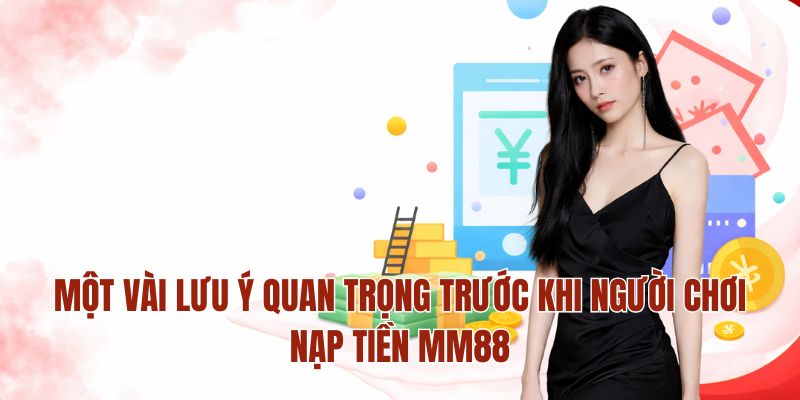 Một vài lưu ý quan trọng trước khi người chơi nạp tiền MM88