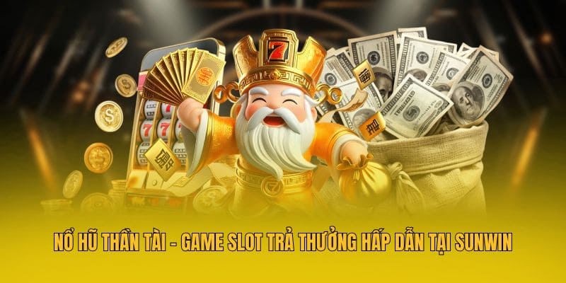 Nổ hũ Thần Tài là game slot hấp dẫn