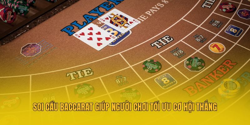 Soi cầu Baccarat giúp người chơi tối ưu cơ hội thắng