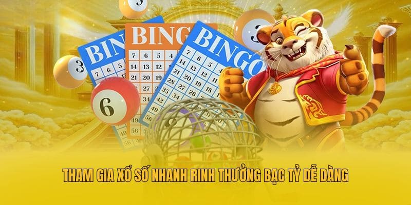 Tham gia xổ số nhanh rinh thưởng bạc tỷ dễ dàng