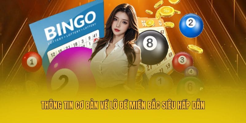 Thông tin cơ bản về lô đề miền Bắc siêu hấp dẫn