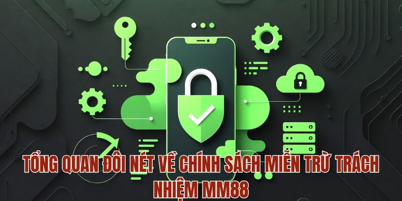 Tổng quan đôi nét về chính sách miễn trừ trách nhiệm MM88