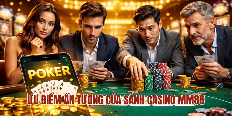 Ưu điểm ấn tượng của sảnh casino MM88